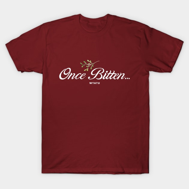 WTATU - Once Bitten... T-Shirt by WTATU